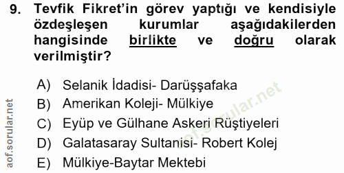 9. soru: Tevfik Fikret'in görev yaptığı ve kendisiyle özdeşleşen kurumlar aşağıdakilerden hangisinde birlikte ve doğru olarak…