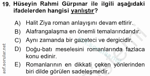 19. soru: Hüseyin Rahmi Gürpınar ile ilgili aşağıdaki ifadelerden hangisi yanlıştır? A) Halit Ziya roman anlayışını devam ettir…