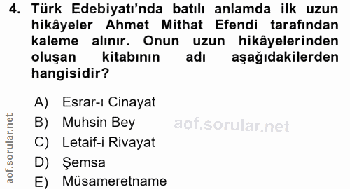 4. soru: Türk Edebiyatı'nda batılı anlamda ilk uzun hikâyeler Ahmet Mithat Efendi tarafından kaleme alınır. Onun uzun hikâyele…