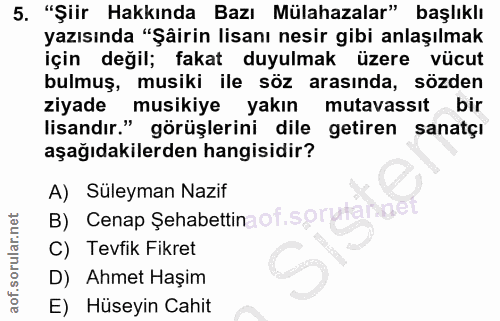5. soru: "Şiir Hakkında Bazı Mülahazalar" başlıklı yazısında "Şâirin lisanı nesir gibi anlaşılmak için değil; fakat duyulmak ü…