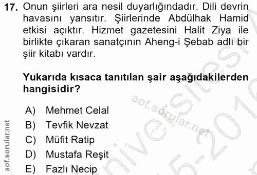 17. soru: Onun şiirleri ara nesil duyarlığındadır. Dili devrin havasını yansıtır. Şiirlerinde Abdülhak Hamid etkisi açıktır. Hi…