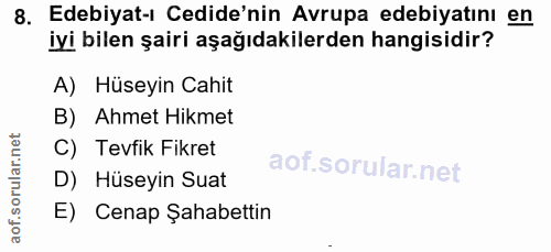 8. soru: Edebiyat-ı Cedide'nin Avrupa edebiyatını en iyi bilen şairi aşağıdakilerden hangisidir? A) Hüseyin Cahit B) Ahmet Hik…