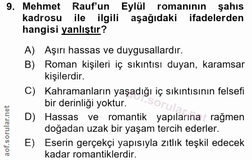 9. soru: Mehmet Rauf'un Eylül romanının şahıs kadrosu ile ilgili aşağıdaki ifadelerden hangisi yanlıştır? A) Aşırı hassas ve d…