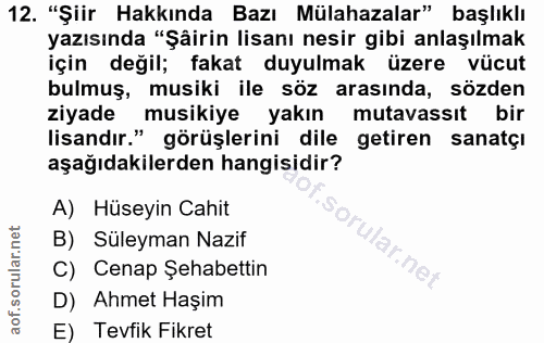 12. soru: "Şiir Hakkında Bazı Mülahazalar" başlıklı yazısında "Şäirin lisanı nesir gibi anlaşılmak için değil; fakat duyulmak ü…