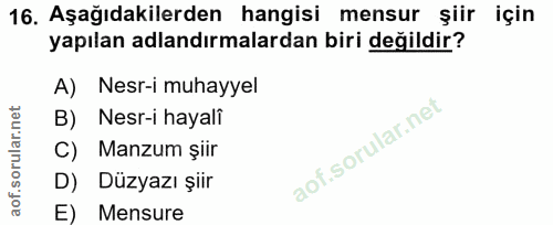 16. soru: Aşağıdakilerden hangisi mensur şiir için yapılan adlandırmalardan biri değildir? A) Nesr-i muhayyel B) Nesr-i hayali…