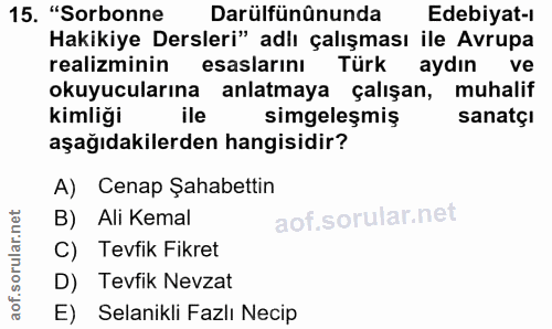 15. soru: "Sorbonne Darülfünûnunda Edebiyat-ı Hakikiye Dersleri" adlı çalışması ile Avrupa realizminin esaslarını Türk aydın ve…
