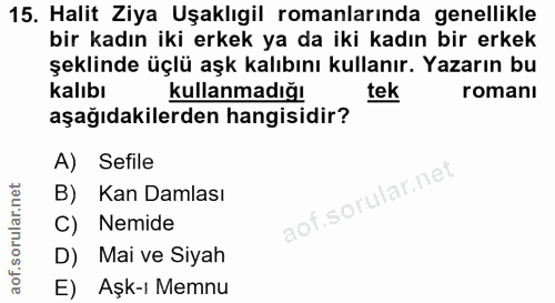 15. soru: Halit Ziya Uşaklıgil romanlarında genellikle bir kadın iki erkek ya da iki kadın bir erkek şeklinde üçlü aşk kalıbını…