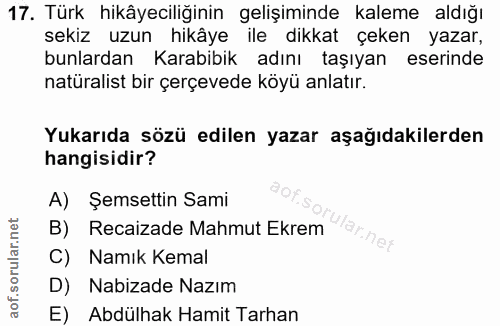 17. soru: Türk hikâyeciliğinin gelişiminde kaleme aldığı sekiz uzun hikâye ile dikkat çeken yazar, bunlardan Karabibik adını ta…