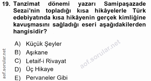 19. soru: Tanzimat dönemi yazarı Samipaşazade Sezai'nin I topladığı kısa hikâyelerle Türk edebiyatında kısa hikâyenin gerçek ki…