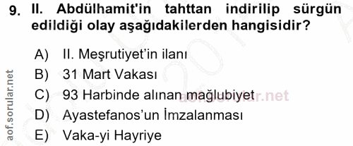 9. soru: II. Abdülhamit'in tahttan indirilip sürgün edildiği olay aşağıdakilerden hangisidir? A) II. Meşrutiyet'in ilanı B) 31…