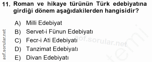 11. soru: Roman ve hikaye türünün Türk edebiyatına girdiği dönem aşağıdakilerden hangisidir? A) Milli Edebiyat B) Servet-i Fünu…