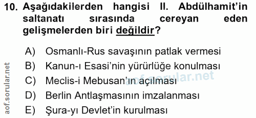10. soru: Aşağıdakilerden hangisi II. Abdülhamit'in saltanatı sırasında cereyan eden gelişmelerden biri değildir? A) Osmanlı-Ru…