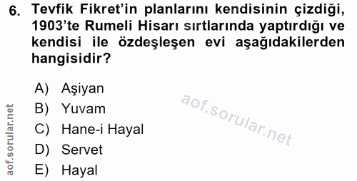 6. soru: Tevfik Fikret'in planlarını kendisinin çizdiği, 1903'te Rumeli Hisarı sırtlarında yaptırdığı ve kendisi ile özdeşleşe…