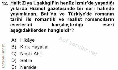12. soru: Halit Ziya Uşaklıgil'in henüz izmir'de yaşadığı yıllarda Hizmet gazetesinde bir seri halinde yayımlanan, Batı'da ve T…