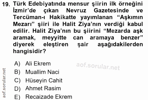 19. soru: Türk Edebiyatında mensur şiirin ilk örneğini İzmir'de çıkan Nevruz Gazetesinde ve Tercüman-ı Hakikatte yayımlanan "Aş…