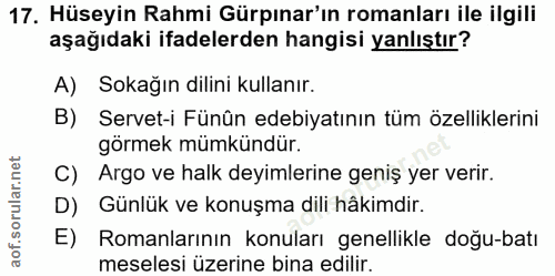 17. soru: Hüseyin Rahmi Gürpınar'ın romanları ile ilgili aşağıdaki ifadelerden hangisi yanlıştır? A) Sokağın dilini kullanır. B…