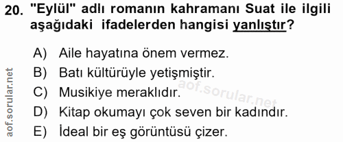 20. soru: "Eylül" adlı romanın kahramanı Suat ile ilgili aşağıdaki ifadelerden hangisi yanlıştır? A) Aile hayatına önem vermez.…