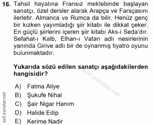 16. soru: Tahsil hayatına Fransız mektebinde başlayan sanatçı, özel dersler alarak Arapça ve Farsçasını ilerletir. Almanca ve R…