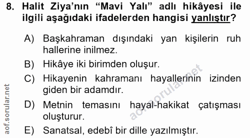 8. soru: Halit Ziya'nın "Mavi Yalı" adlı hikâyesi ile ilgili aşağıdaki ifadelerden hangisi yanlıştır? A) Başkahraman dışındaki…
