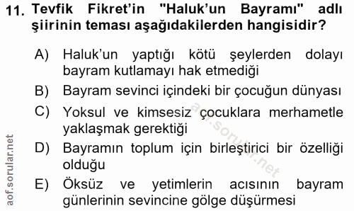 11. soru: Tevfik Fikret'in "Haluk'un Bayramı" adlı şiirinin teması aşağıdakilerden hangisidir? A) Haluk'un yaptığı kötü şeylerd…