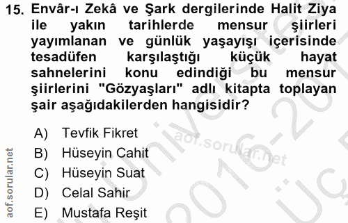 15. soru: Envâr-ı Zekâ ve Şark dergilerinde Halit Ziya ile yakın tarihlerde mensur şiirleri yayımlanan ve günlük yaşayışı içeri…