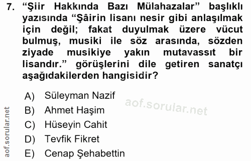 7. soru: "Şiir Hakkında Bazı Mülahazalar" başlıklı yazısında "Şåirin lisanı nesir gibi anlaşılmak için değil; fakat duyulmak ü…