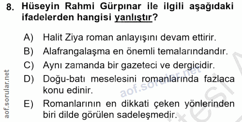 8. soru: Hüseyin Rahmi Gürpınar ile ilgili aşağıdaki ifadelerden hangisi yanlıştır? A) Halit Ziya roman anlayışını devam ettir…