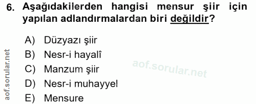 6. soru: Aşağıdakilerden hangisi mensur şiir için yapılan adlandırmalardan biri değildir? A) Düzyazı şiir B) Nesr-i hayalî C)…