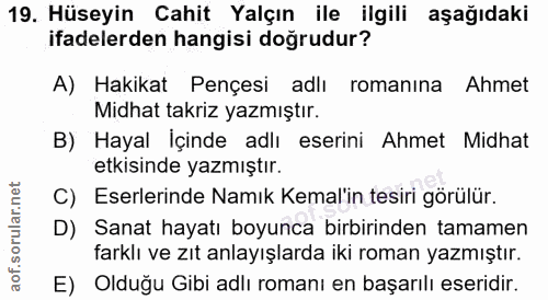 19. soru: Hüseyin Cahit Yalçın ile ilgili aşağıdaki ifadelerden hangisi doğrudur? A) Hakikat Pençesi adlı romanına Ahmet Midhat…