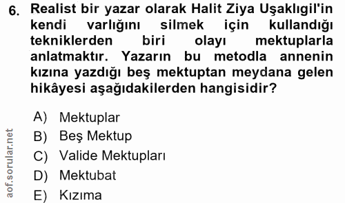 6. soru: Realist bir yazar olarak Halit Ziya Uşaklıgil'in kendi varlığını silmek için kullandığı tekniklerden biri olayı mektu…