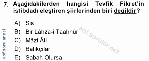 7. soru: Aşağıdakilerden hangisi Tevfik Fikret'in istibdadı eleştiren şiirlerinden biri değildir? B) Bir Lähza-i Taahhür @f A)…