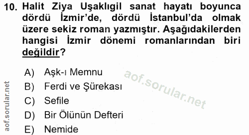 10. soru: Halit Ziya Uşaklıgil sanat hayatı boyunca dördü İzmir'de, dördü İstanbul'da olmak üzere sekiz roman yazmıştır. Aşağıd…