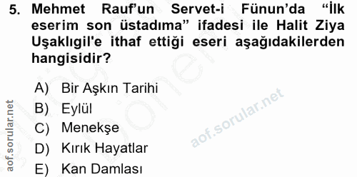 5. soru: Mehmet Raufun Servet-i ünun'da "İlk eserim son üstadıma" ifadesi ile Halit Ziya Uşaklıgil'e ithaf ettiği eseri aşağıd…