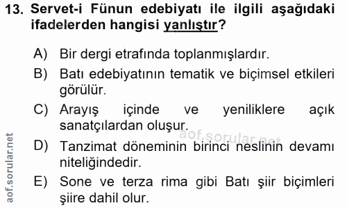 13. soru: Servet-i Fünun edebiyatı ile ilgili aşağıdaki ifadelerden hangisi yanlıştır? A) Bir dergi etrafinda toplanmışlardır.…