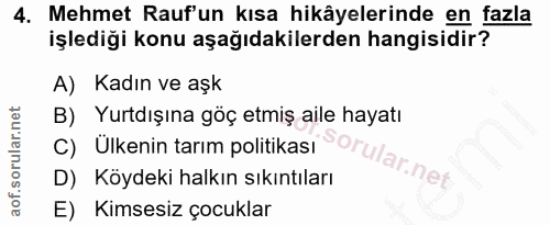 4. soru: Mehmet Rauf'un kısa hikâyelerinde en fazla işlediği konu aşağıdakilerden hangisidir? A) Kadın ve aşk B) Yurtdışına gö…
