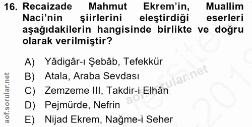16. soru: Recaizade Mahmut Ekrem'in, Muallim Naci'nin şiirlerini eleştirdiğı eserleri aşağıdakilerin hangisinde birlikte ve doğ…