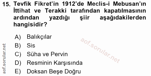 15. soru: Tevfik Fikret'in 1912'de Meclis-i Mebusan'ın İttihat ve Terakki tarafından kapatılmasının ardından yazdığı şiir aşağı…
