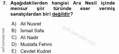 7. soru: Aşağıdakilerden hangisi Ara Nesil içinde mensur şiir türünde eser vermiş sanatçılardan biri değildir? A) Ali Nusret B…