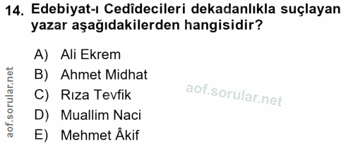 14. soru: Edebiyat-ı Gedidecileri dekadanlıkla suçlayan yazar aşağıdakilerden hangisidir? A) Ali Ekrem B) Ahmet Midhat C) Rıza…