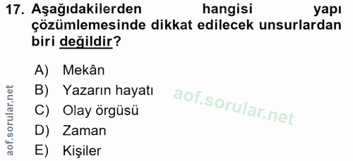 17. soru: Aşağıdakilerden hangisi yapı çözümlemesinde dikkat edilecek unsurlardan biri değildir? A) Mekân B) Yazarın hayatı C)…