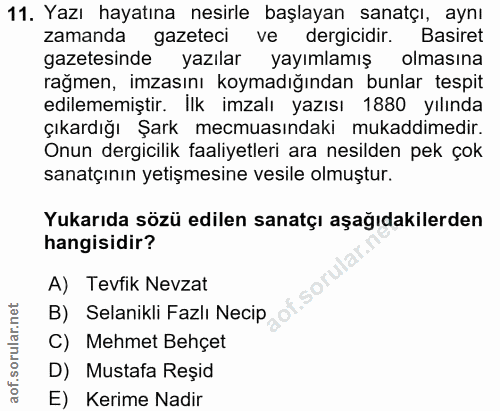 11. soru: Yazı hayatına nesirle başlayan sanatçı, aynı zamanda gazeteci ve dergicidir. Basiret gazetesinde yazılar yayımlamış o…
