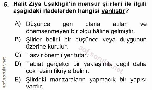 5. soru: Halit Ziya Uşaklıgil'in mensur şiirleri ile ilgili aşağıdaki ifadelerden hangisi yanlıştır? A) Düşünce geri plana atı…