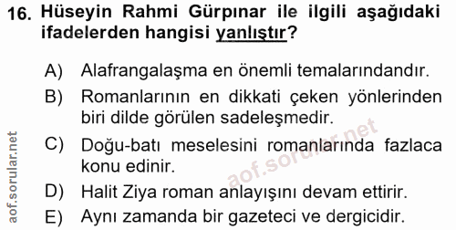 16. soru: Hüseyin Rahmi Gürpınar ile ilgili aşağıdaki ifadelerden hangisi yanlıştır? A) Alafrangalaşma en önemli temalarındandı…