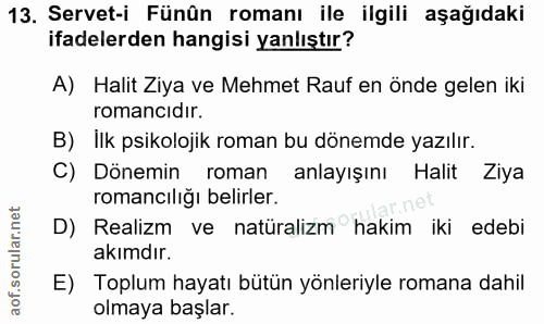 13. soru: Servet-i Fünûn romanı ile ilgili aşağıdaki ifadelerden hangisi yanlıştır? A) Halit Ziya ve Mehmet Rauf en önde gelen…