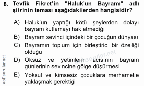 8. soru: Tevfik Fikret'in "Haluk'un Bayramı" adlı şiirinin teması aşağıdakilerden hangisidir? A) Haluk'un yaptığı kötü şeylerd…