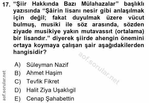 17. soru: "Şiir Hakkında Bazı Mülahazalar" başlıklı yazısında "Şâirin lisanı nesir gibi anlaşılmak için değil; fakat duyulmak ü…