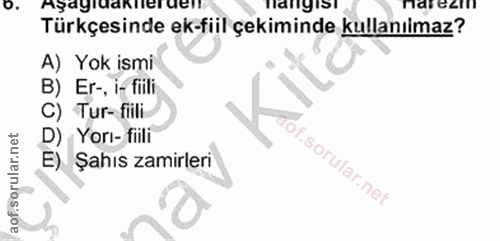 14. soru: o. aşagıdakherden Hangisı Hangis! narezin Türkçesinde ek-fiil çekiminde kullanılmaz? A) Yok ismi B) Er-, i- fiili C)…