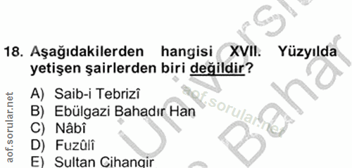 3. soru: Aşağıdakilerden hangisi XVII. Yüzyılda yetişen şairlerden biri değildir? A) Saib-i Tebrizî B) Ebülgazi Bahadır Han C)…