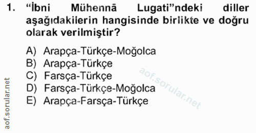 9. soru: "ibni Mühennã Lugati"ndeki diller aşağıdakilerin hangisinde birlikte ve doğru olarak verilmiştir? A) Arapça-Turkçe-Mo…