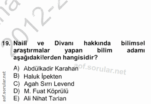 4. soru: Naili ve Divanı hakkında bilimsel araştırmalar yapan bilim adamı aşağıdakilerden hangisidir? A) Abdülkadir Karahan f.…